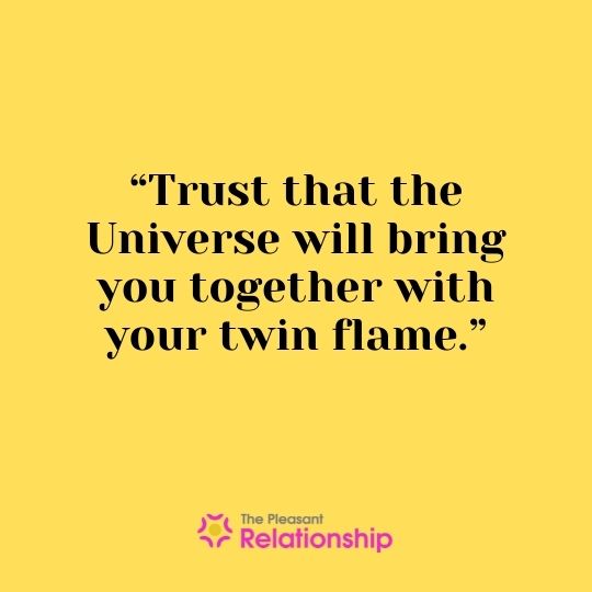 “Trust that the Universe will bring you together with your twin flame.”